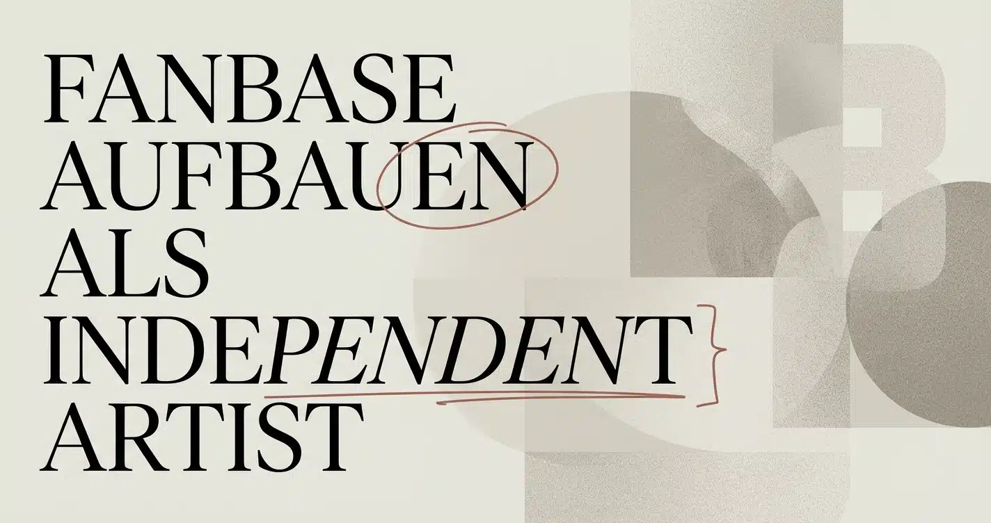 Fanbase aufbauen als Independent Artist